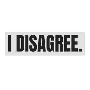 I Disagree Bumper Sticker