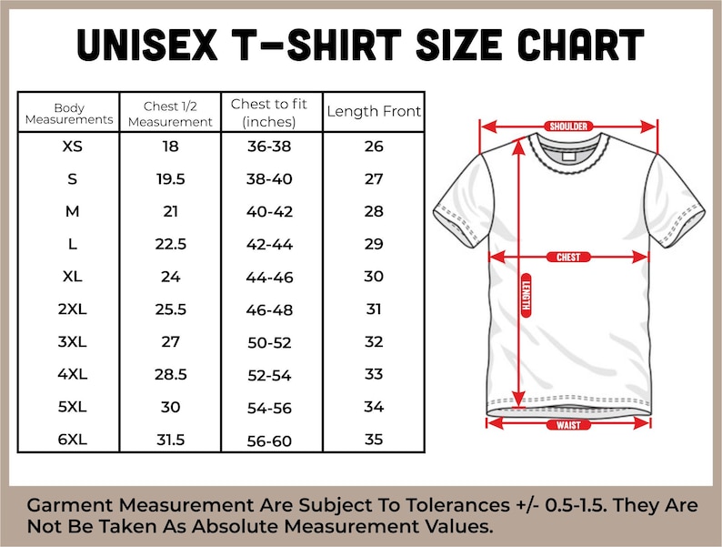 May include: A unisex t-shirt size chart with measurements in inches. The chart includes body measurements, chest measurements, and length. A diagram of a t-shirt illustrates the measurement points. The text at the bottom states that garment measurements are subject to tolerances.