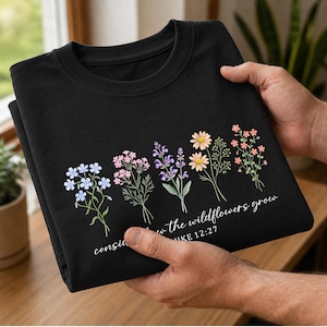 Consider How The Wildflowers Grow Bible Verse Shirt, Christian Floral Wildflower T Shirt, Faith Based Mom Shirt, Religious Inspirational Tee