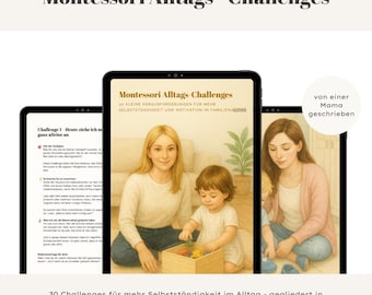 May include: Three digital tablets displaying a Montessori learning guide. The guide features illustrations of a mother and child, with text in German. The top text reads "Montessori Alltags-Challenges". The bottom text reads "30 Challenges für mehr Selbstständigkeit im Alltag".
