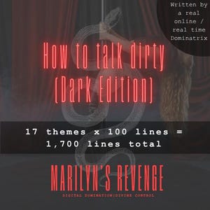 May include: A digital guide titled How to talk dirty (Dark Edition) featuring a graphic of a snake coiled around a pole. The text includes 17 themes x 100 lines = 1,700 lines total, Written by a real online / real time Dominatrix, and MARILYN'S REVENGE.