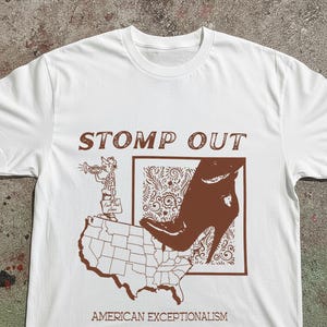 Stomp Out American Exceptionalism Shirt, Political Activist Long Sleeve, Social Justice Graphic Tee