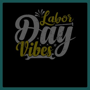May include: Black background with the words "Labor Day Vibes" in a distressed, vintage style. The word "Day" is in a large, stylized font, with "Labor" and "Vibes" in a complementary color. The design includes tool and star graphics.