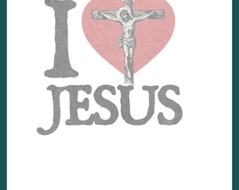 I Love Jesus - Christian Faith, Religious Graphic, Bible Verse Inspired Top, Christian Gift For Men and Women Digital File