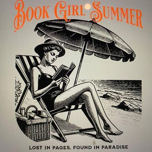 May include: Black and white illustration of a person reading a book while relaxing on a beach chair under an umbrella. The image includes the text "Book Girl Summer" and "Lost in Pages, Found in Paradise". A picnic basket is next to the chair.