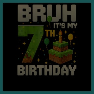 Könnte beinhalten: Schwarzes Grafikdesign mit dem Text "BRUH IT'S MY 7TH BIRTHDAY". Die Zahl 7 ist grün und pixelig, mit einem pixeligen Kuchen und Luftballons. Das Design erinnert an ein beliebtes Videospiel.