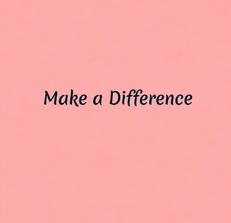 May include: A solid light pink background featuring the text Make a Difference written in a dark navy blue, serif-style font centred in the middle of the frame. The lettering is clear, legible, and positioned horizontally across the centre.