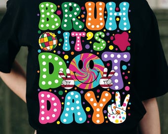 Bruh It's Dot Day PNG | Happy Dot Day PNG | Colorful Polka Dot Design | Make Your Mark Day Digital SVG | Rainbow Classroom Shirt Sublimation