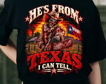 He's From Texas You Can Tell PNG | Texas Chainsaw Horror Design | Halloween Shirt PNG | Horror Sublimation | Digital Download