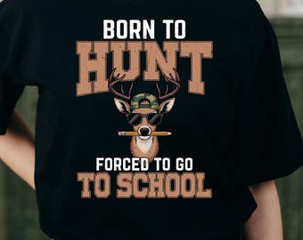 Born to Hunt Forced to Go to School PNG | Back to School Hunting PNG | Deer Hunting Sublimation | Funny School PNG