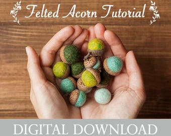 Felted Acorn PDF Tutorial - Digital Download - Felting Instructions - Wet Felting - Instant Download - Learn a New Craft - DIY - Pattern