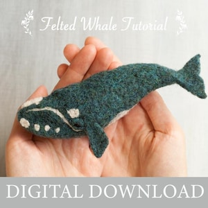 Needle Felted Whale Tutorial - PDF - Digital Download - Beginner Needle Felting - Right Whale - Felt - Learn to Felt - Tutorial