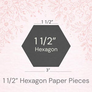 May include: A dark gray hexagon shape with dimensions labeled as 1 1/2 inches. The image also includes the text "1 1/2" Hexagon Paper Pieces" and the brand name "Cloth & Fable". The background is a light pink floral pattern.