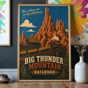 May include: A vertical poster featuring a stylised illustration of a red train on a wooden track winding through tall orange rock formations against a blue sky. The text reads The wildest ride in the wilderness and BIG THUNDER MOUNTAIN RAILROAD.