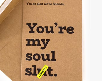 Funny Friendship Card | You're My Soul Sl*t | Inappropriate Gift for Best Friend | Funny Soul Mate
