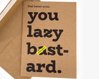 Funny Get Well Soon Card, Rude Sarcastic Humor - You Lazy Bastard Card for Him Her Friend Coworker, Feel Better Gift