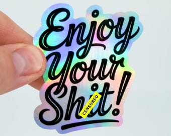 Holographic Sticker | Funny Sarcastic Sticker | Enjoy Your Sh*t | Funny Gift | Water Bottle Sticker