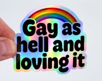 Holographic Sticker | Funny LGBTQ+ Sticker | Gay as Hell and Loving It