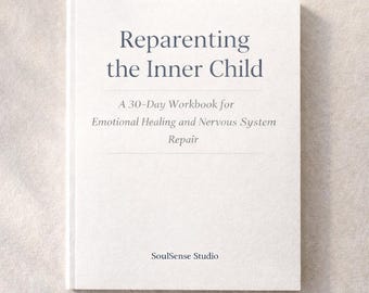 Reparenting the Inner Child Workbook | Healing Attachment, Self-Abandonment & Emotional Wounds (PDF)