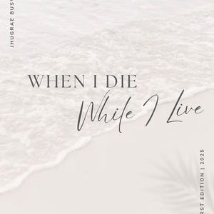 Pode incluir: Capa de livro com fundo de praia. O título "WHEN I DIE" está acima do texto em itálico "While I Live". O nome do autor, JHUGRÄE BUSWILAN, está no canto superior esquerdo. O canto inferior direito diz "FIRST EDITION | 2025."