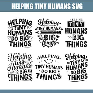 May include: A collection of six black and white SVG designs with the text "Helping Tiny Humans Do Big Things." The designs feature various fonts and decorative elements like hearts, pencils, and a smiley face. The top banner reads "Helping Tiny Humans SVG."