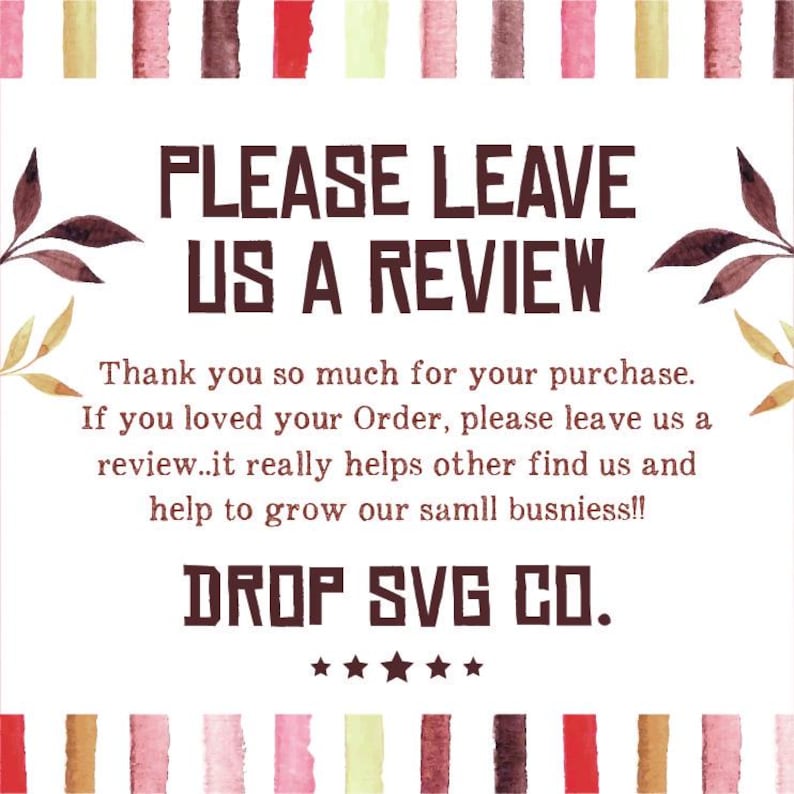 May include: A square graphic with the text "PLEASE LEAVE US A REVIEW" in a bold, brown font. The text is surrounded by watercolor-style decorative elements and the words "DROP SVG CO." at the bottom.