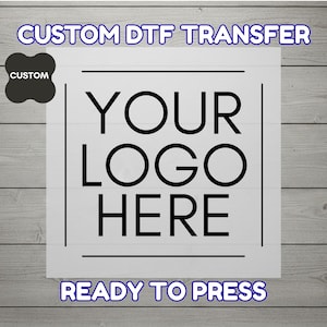 Custom Logo DTF Transfer, Upload Your Design, Ready To Press Heat Transfer