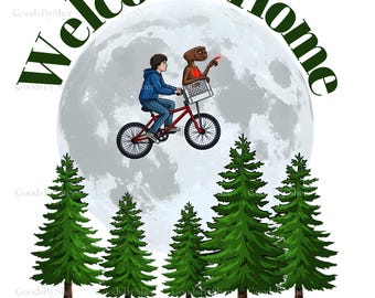 Welcome Home, You’ve Arrived - Instant Digital Download, Sublimation and DTF Files - E.T. Inspired Art