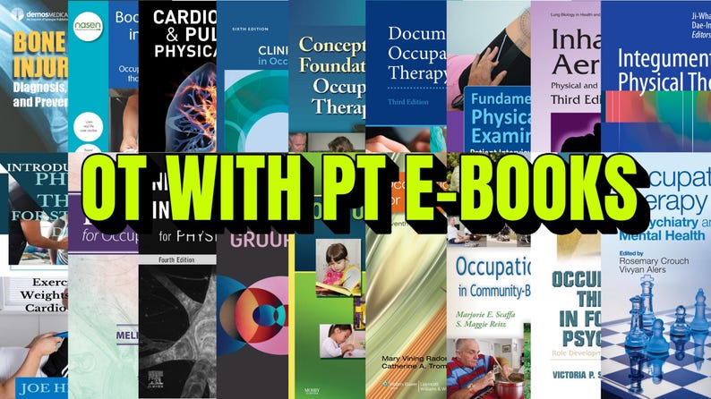 May include: A collage of book covers with the text "OT WITH PT E-BOOKS" in large, green letters. The books cover topics like physical therapy, occupational therapy, and related medical fields. The image is a promotional graphic.