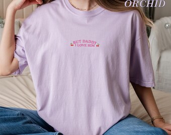 Embroidered But Daddy I Love Him T Shirt, Romantic Tee, Lover Gift Tee, Relationship Quote Shirt, Lover Gift Tee, Funny Couple Tee