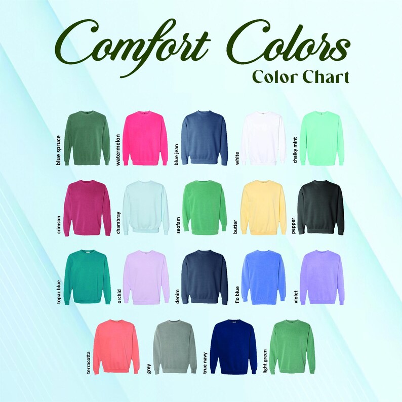 May include: A color chart featuring a variety of Comfort Colors sweatshirts. The chart displays a range of colors, including blue spruce, watermelon, blue jean, white, chalky mint, crimson, chambray, seafoam, butter, pepper, topaz blue, orchid, denim, flo blue, violet, terracotta, grey, true navy, and light green.