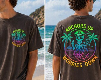 Anchors Up Worries Down Shirt, Coastal Skeleton Graphic Tee, Tropical Summer Shirt, Cruise Vacation Tee, Nautical Beach Shirt, Back Print
