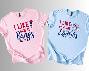 Funny Patriotic Matching Shirt, I Like How He Bangs Shirt, I Like How She Explodes Tee, 4th of July Couple Shirt, Fireworks Graphic Tee
