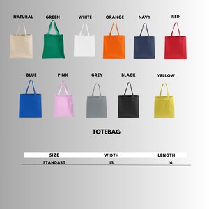 May include: A collection of tote bags in various colors, including natural, green, white, orange, navy, red, blue, pink, grey, black, and yellow. The bags are labeled "TOTEBAG" and have a standard size with a width of 15 inches and a length of 16 inches.
