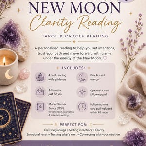 May include: A promotional image for a New Moon Clarity Reading, featuring tarot cards, crystals, and a candle. The text includes "Tarot & Oracle Reading" and details about the reading's inclusions, such as a moon planner and affirmation. The image has a soft, ethereal aesthetic.