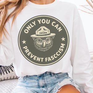 Comfort Colors® Only You Can Prevent Fascism Shirt, Social Justice Resist Sweatshirt, National Park Owl, Anti Trump Comfort Tee
