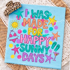 I Was Made For Happy Sunny Days PNG, Preppy Doodle Summer Shirt Png, Summer Spring Girly Tee Design, Retro Beach Design, Summer Vibes Png image 5