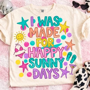 I Was Made For Happy Sunny Days PNG, Preppy Doodle Summer Shirt Png, Summer Spring Girly Tee Design, Retro Beach Design, Summer Vibes Png image 2