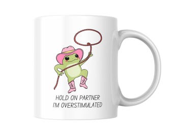 Hold On Partner I'm Overstimulated Mug With Frog, Funny Animal Coffee Cup, Humorous Gift For Frog Lovers, Cute Frog Mug Present