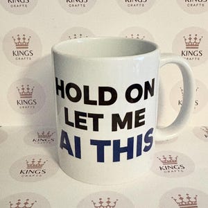 Hold On Let Me AI This Mug, Funny AI Mug, Programmer Coffee Cup, Tech Gift For Him Her, Office Desk Mug, Gift For Mum, Geeky Present Idea