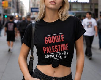 Google Palestine Before You Talk Shirt, Free Palestine Protest T-Shirt, Pro Palestine Solidarity Tee, Unisex Cotton Shirt
