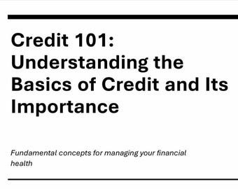 May include: A white background with black text that reads "Credit 101: Understanding the Basics of Credit and Its Importance." Below, smaller text states "Fundamental concepts for managing your financial health."