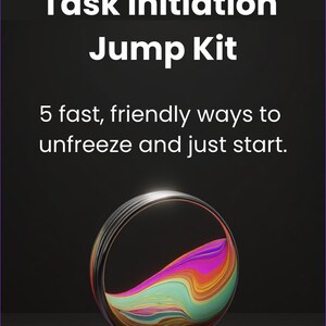 May include: A graphic with the text "Task Initiation Jump Kit" and "5 fast, friendly ways to unfreeze and just start." A colorful, spherical object with a metallic ring is at the bottom of the image, with a dark background.