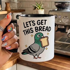 Let's Get This Bread Mug - Sarcastic Work Humor Coffee Mug - 11 oz/ 15oz