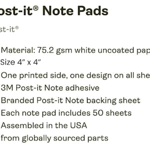 May include: White Post-it Note Pads with the Post-it logo. The pads are 4" x 4" and made of 75.2 gsm uncoated paper. Each pad has 50 sheets with one printed side and 3M adhesive.