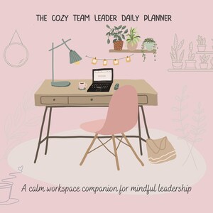 May include: Illustration of a workspace with a desk, chair, and laptop. The desk has a lamp, coffee cup, and mouse. A pink chair sits in front of the desk. The text reads "THE COZY TEAM LEADER DAILY PLANNER" and "A calm workspace companion for mindful leadership."