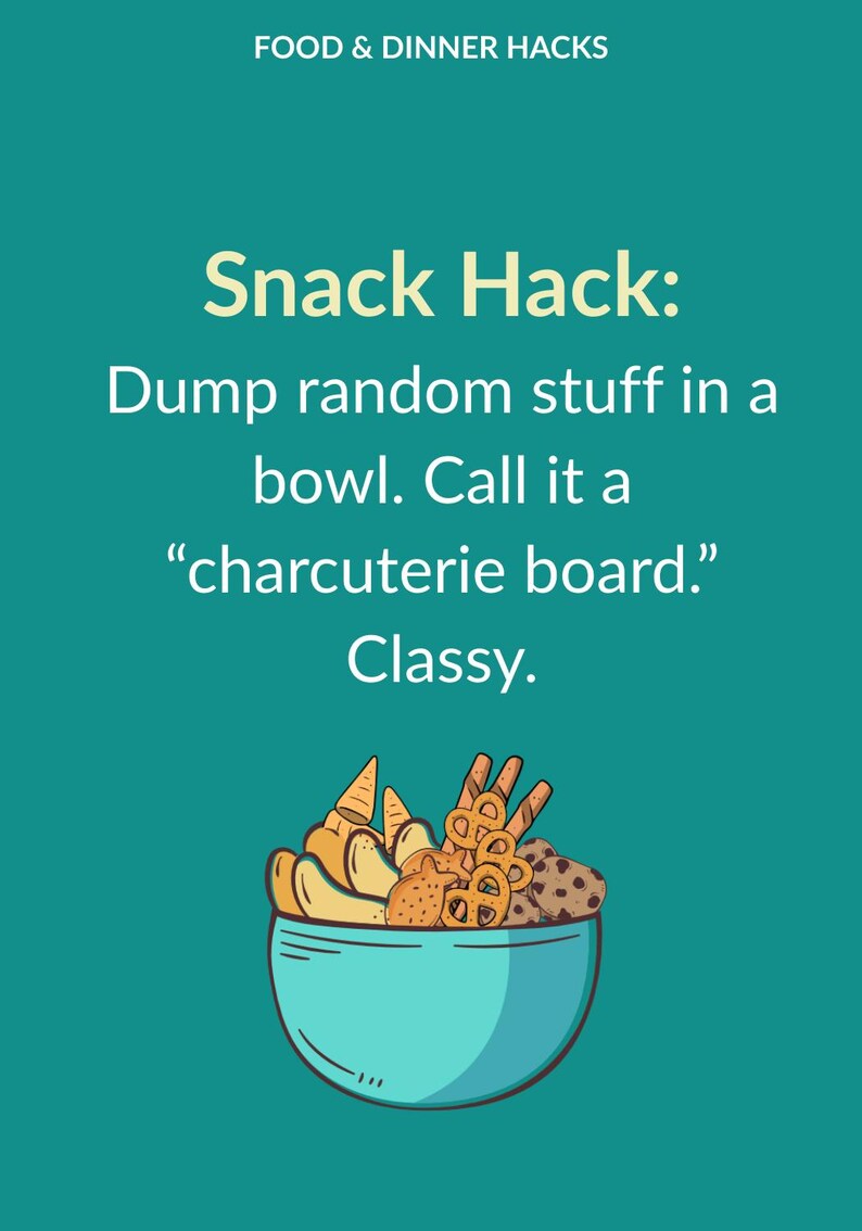 May include: A teal graphic with the text "FOOD & DINNER HACKS" and "Snack Hack: Dump random stuff in a bowl. Call it a 'charcuterie board.' Classy." A blue bowl is filled with various snacks.
