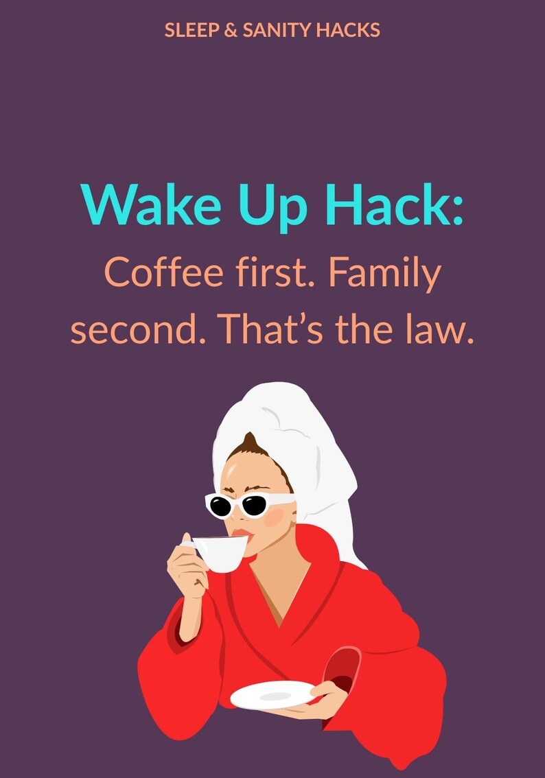 May include: Illustration of a person in a red robe and sunglasses drinking from a white teacup. The image includes the text "Wake Up Hack: Coffee first. Family second. That's the law." on a purple background. The text "SLEEP & SANITY HACKS" is at the top.