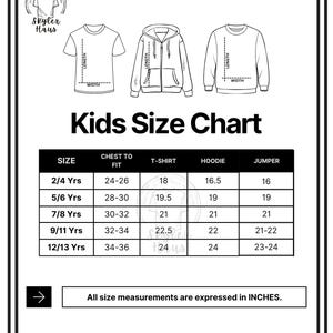 May include: A black and white kids' size chart with illustrations of a t-shirt, hoodie, and jumper. The chart includes sizes from 2/4 Yrs to 12/13 Yrs, with chest measurements in inches. The text "All size measurements are expressed in INCHES" is also included.