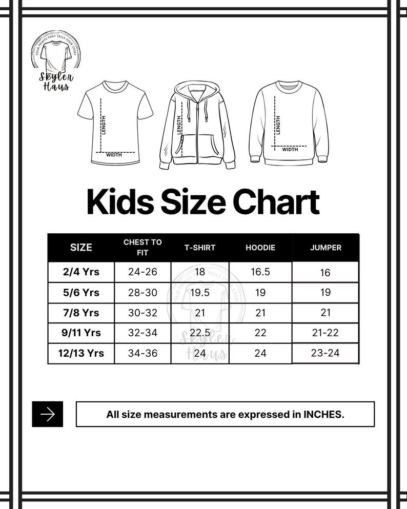 May include: A black and white kids' size chart with illustrations of a t-shirt, hoodie, and jumper. The chart includes sizes from 2/4 Yrs to 12/13 Yrs, with chest measurements in inches. The text "All size measurements are expressed in INCHES" is also included.
